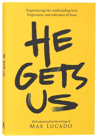 He Gets Us: The Confounding Love, Forgiveness, and Relevance of the Jesus of the Bible