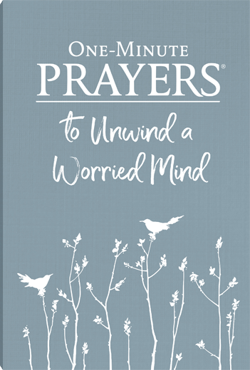 ONE-MINUTE PRAYERS TO UNWIND A WORRIED MIND