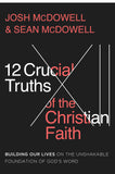 12 Crucial Truths of the Christian Faith : Building Our Lives on the Unshakable Foundation of God’s Word