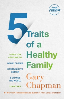 5 TRAITS OF A HEALTHY FAMILY: STEPS YOU CAN TAKE TO GROW CLOSER, COMMUNICATE BETTER, AND CHANGE THE WORLD TOGETHER
