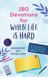 180 Devotions for When Life Is Hard (teen girl) : Encouragement for a Teen Girl's Heart