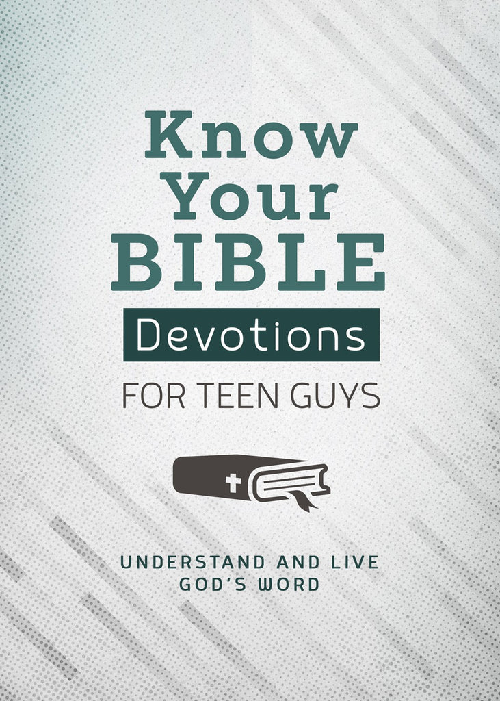 Know Your Bible Devotions for Teen Guys : Understand and Live God’s Word