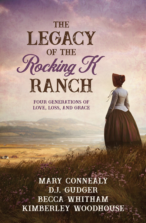 The Legacy of the Rocking K Ranch : Four Generations of Love, Loss, and Grace
