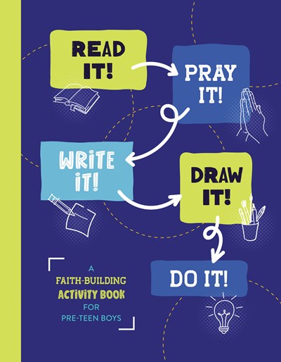 Read It! Pray It! Write It! Draw It! Do It! (for Pre-Teen Boys) : A Faith-Building Activity Book for Pre-Teen Boys