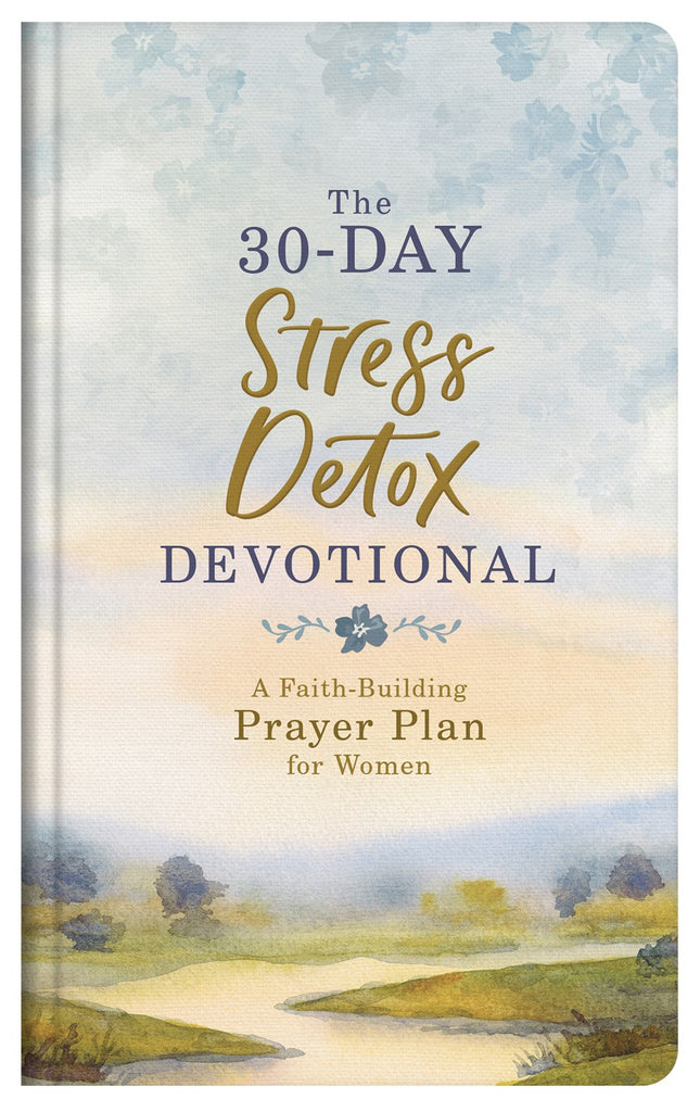 The 30-Day Stress Detox Devotional : A Faith-Building Prayer Plan for Women