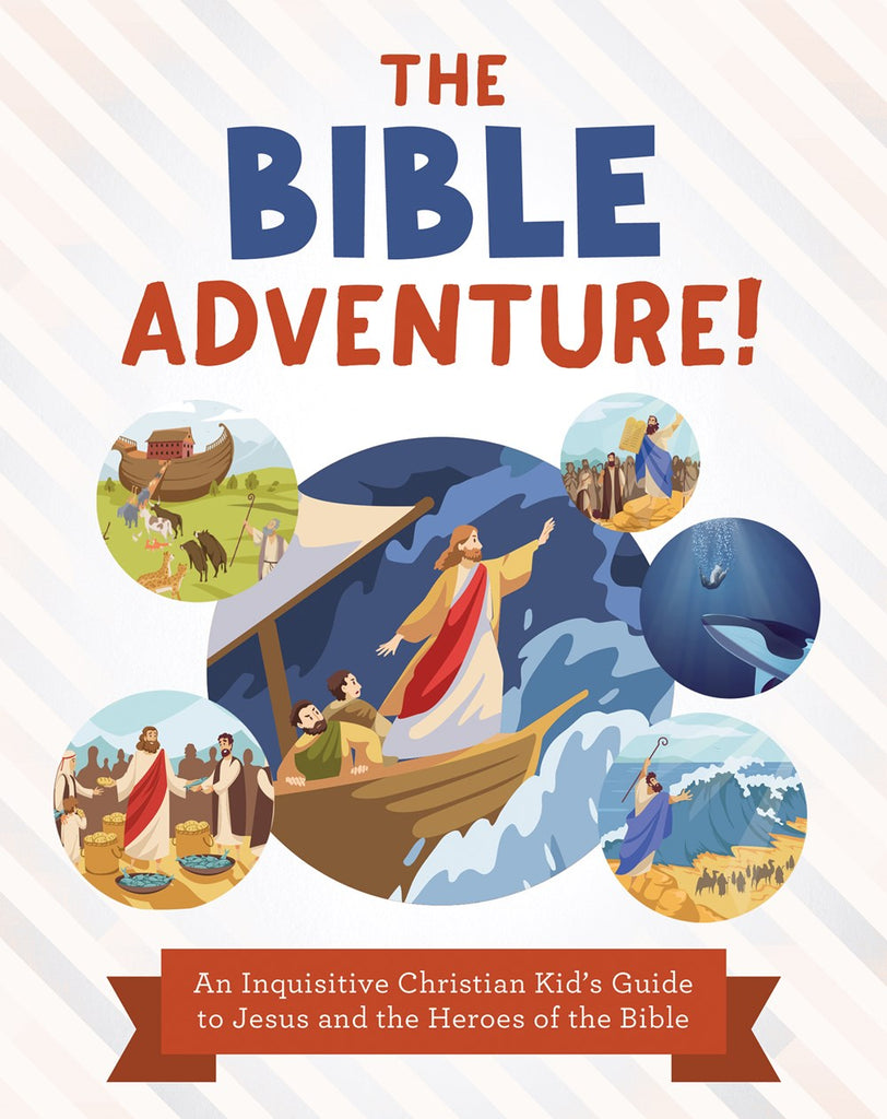 The Bible Adventure! : An Inquisitive Christian Kid's Guide to Jesus and the Heroes of the Bible