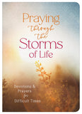 Praying through the Storms of Life : Devotions and Prayers for Difficult Times