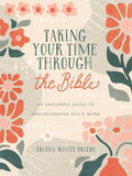 Taking Your Time through the Bible : An Unhurried Guide to Understanding God’s Word