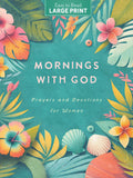 Mornings with God Large Print : Prayers & Devotions for Women