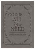 God Is. . .All You Need : 100 Devotions for Men