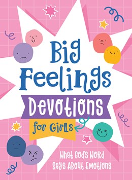 Big Feelings Devotions for Girls: What God's Word Says about Emotions