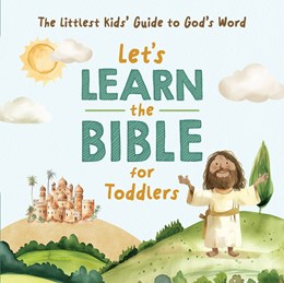 Let's Learn the Bible for Toddlers: The Littlest Kids’ Guide to God’s Word