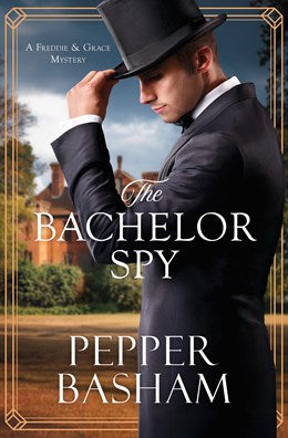 The Bachelor Spy: A Freddie and Grace Mystery