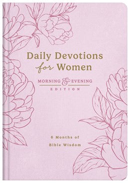 Daily Devotions for Women Morning and Evening Edition: 6 Months of Bible Wisdom