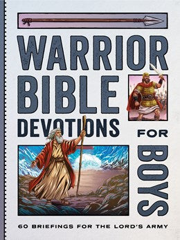 Warrior Bible Devotions for Boys: 60 Briefings for the Lord’s Army