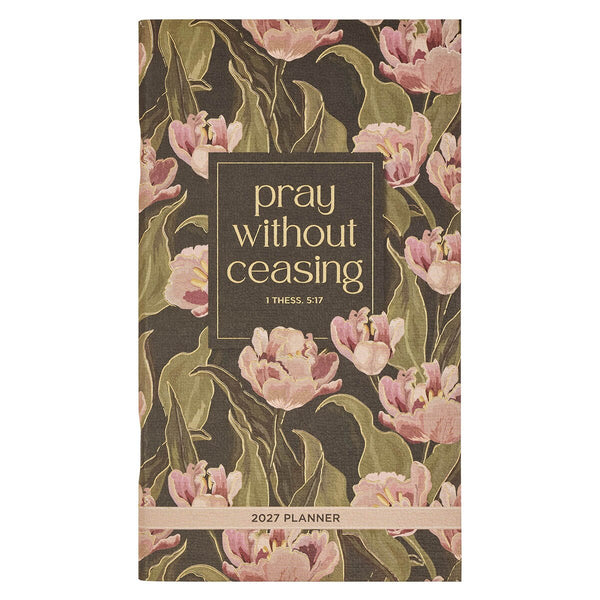 2027 Pray Without Ceasing Daily Planner - 1 Thessalonians 5:17
