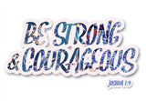 Pass it on - Be strong and courageous