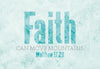 Faith, can move mountains