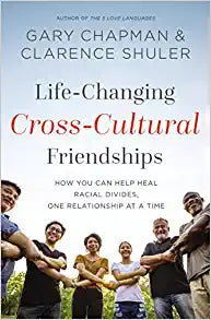 Life-Changing Cross-Cultural Friendships: How You Can Help Heal Racial Divides, One Relationship At a Time