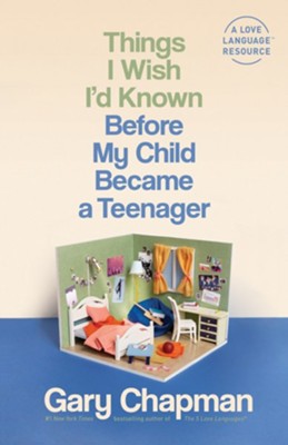 Things I Wish I'd Known Before My Child Became a Teenager (Gary Chapman)