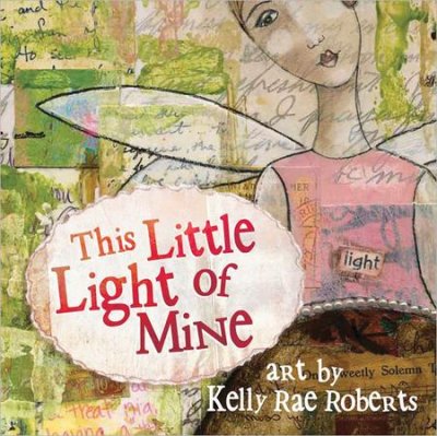 This Little Light of Mine (Kelly Rae Roberts)