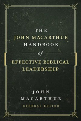 The John MacArthur Handbook of Effective Biblical Leadership