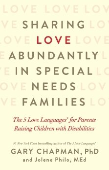 Sharing Love Abundantly in Special Needs Families: The 5 Love Languages For Parents Raising Children With Disabilities