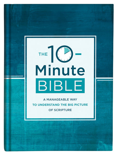 The 10-Minute Bible : A Manageable Way to Understand the Big Picture of Scripture