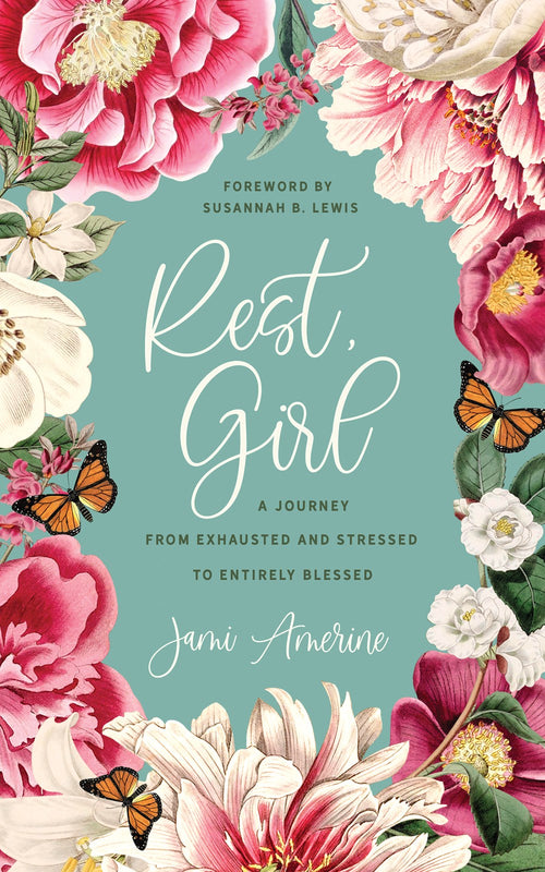 Rest, Girl : A Journey from Exhausted and Stressed to Entirely Blessed