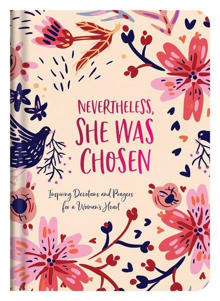 Nevertheless, She Was Chosen : Inspiring Devotions and Prayers for a Woman's Heart