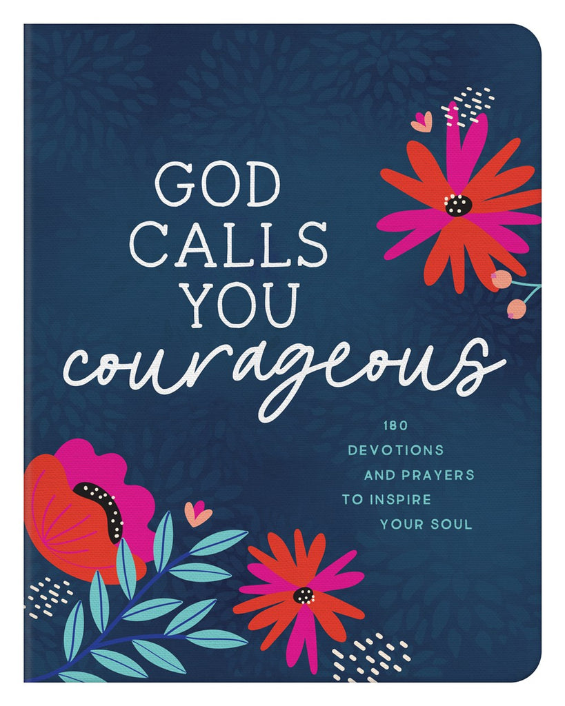 God Calls You Courageous : 180 Devotions and Prayers to Inspire Your Soul