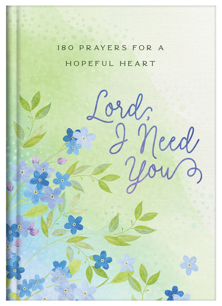 Lord, I Need You: 180 Prayers For a Hopeful Heart