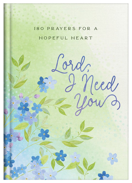 Lord, I Need You: 180 Prayers For a Hopeful Heart