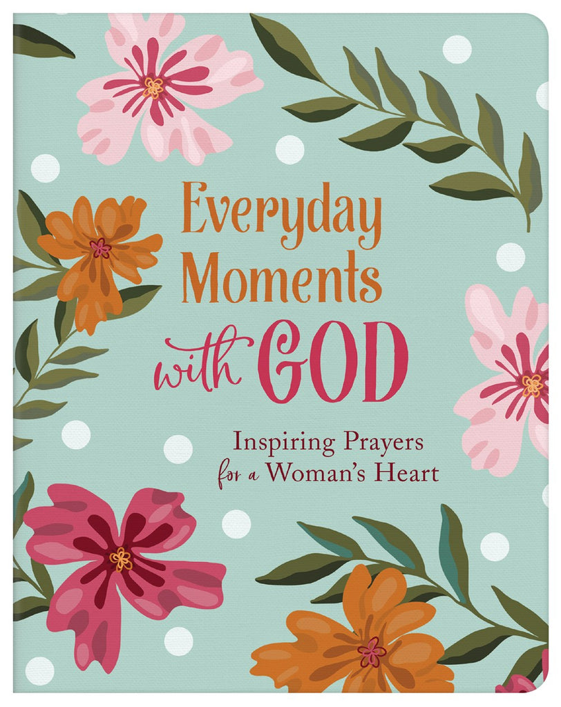 Everyday Moments with God : Inspiring Prayers for a Woman's Heart