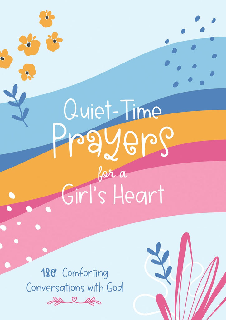 Quiet-Time Prayers for a Girl's Heart : 180 Comforting Conversations with God