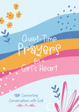 Quiet-Time Prayers for a Girl's Heart : 180 Comforting Conversations with God