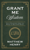 Grant Me Wisdom : Daily Devotions from the Works of Matthew Henry