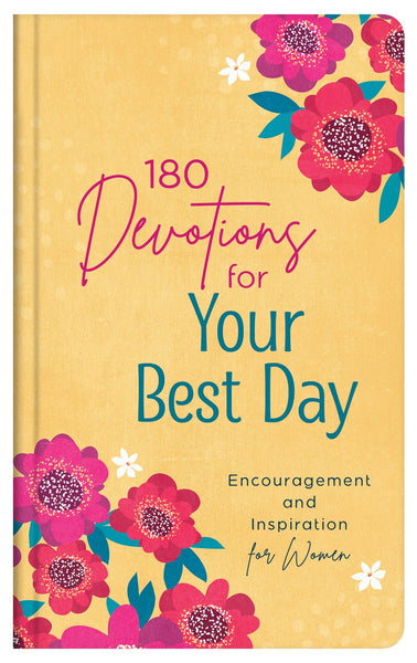 180 Devotions for Your Best Day : Encouragement and Inspiration for Women