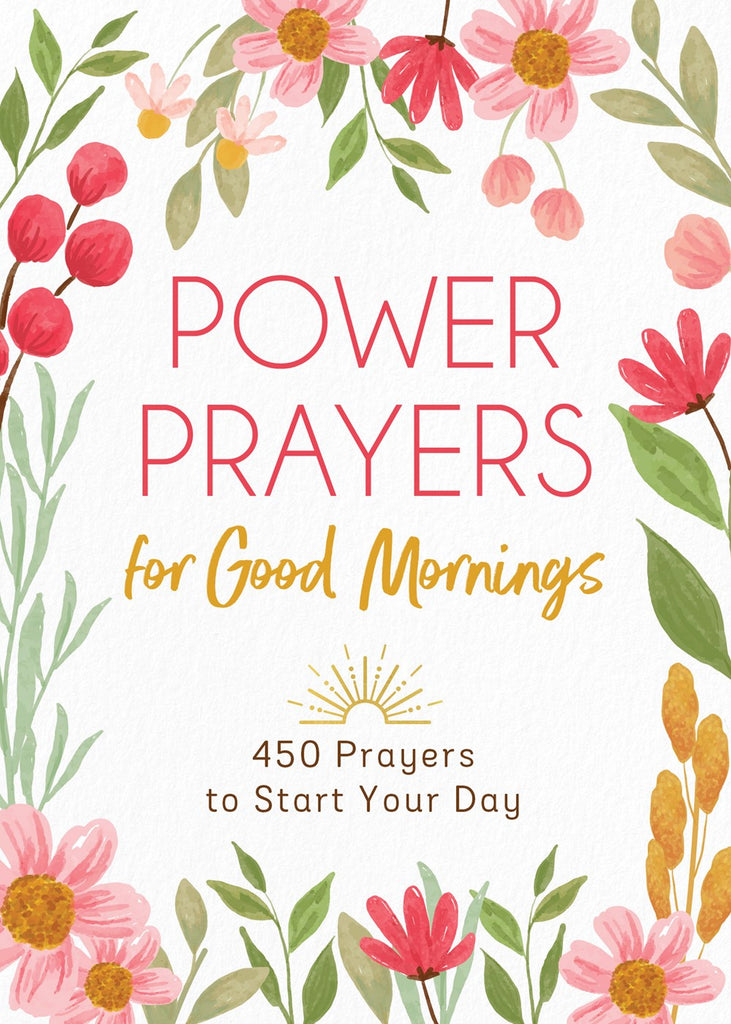 Power Prayers for Good Mornings : 450 Prayers to Start Your Day