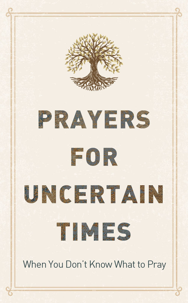 Prayers for Uncertain Times : When You Don't Know What to Pray