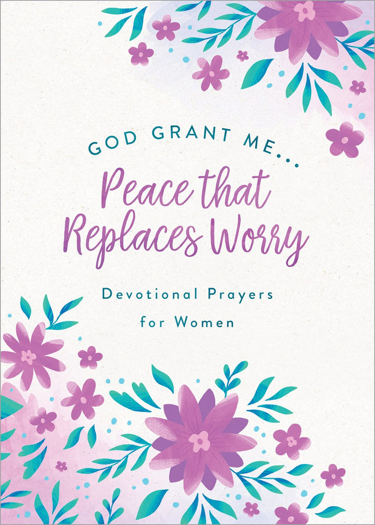 God, Grant Me. . .Peace that Replaces Worry : Devotional Prayers for Women