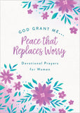 God, Grant Me. . .Peace that Replaces Worry : Devotional Prayers for Women