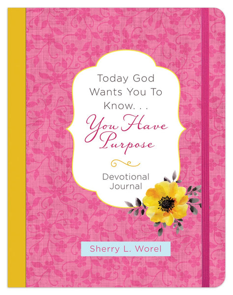 Today God Wants You to Know. . .You Have a Purpose (Devotional Journal)