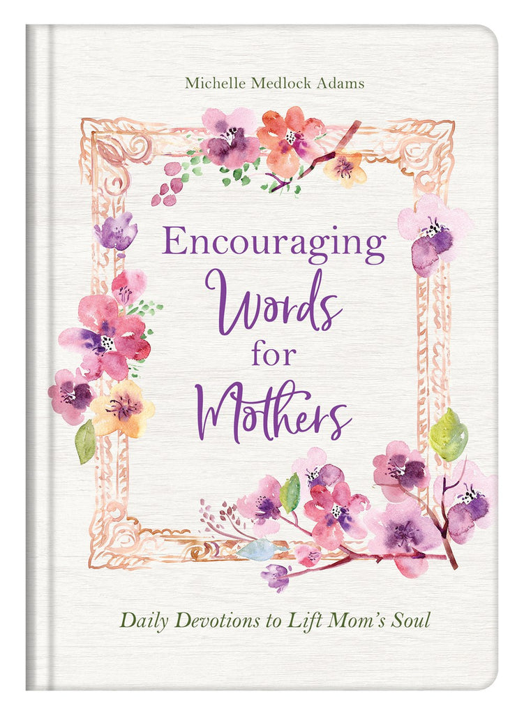 Encouraging Words For Mothers: Daily Devotions to Lift Mom's Soul