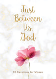 Just Between Us, God: 90 Devotions For Women