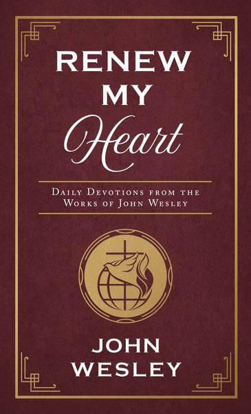 Renew My Heart: Daily Devotions From the Works of John Wesley