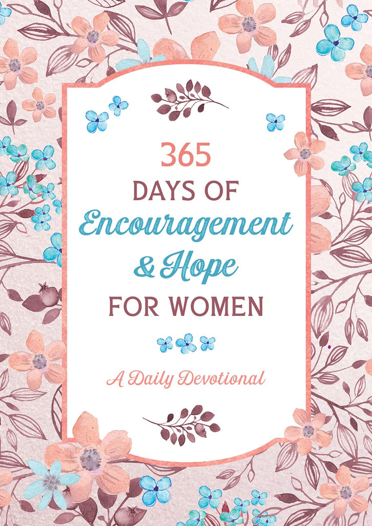 365 Days of Encouragement and Hope for Women : A Daily Devotional