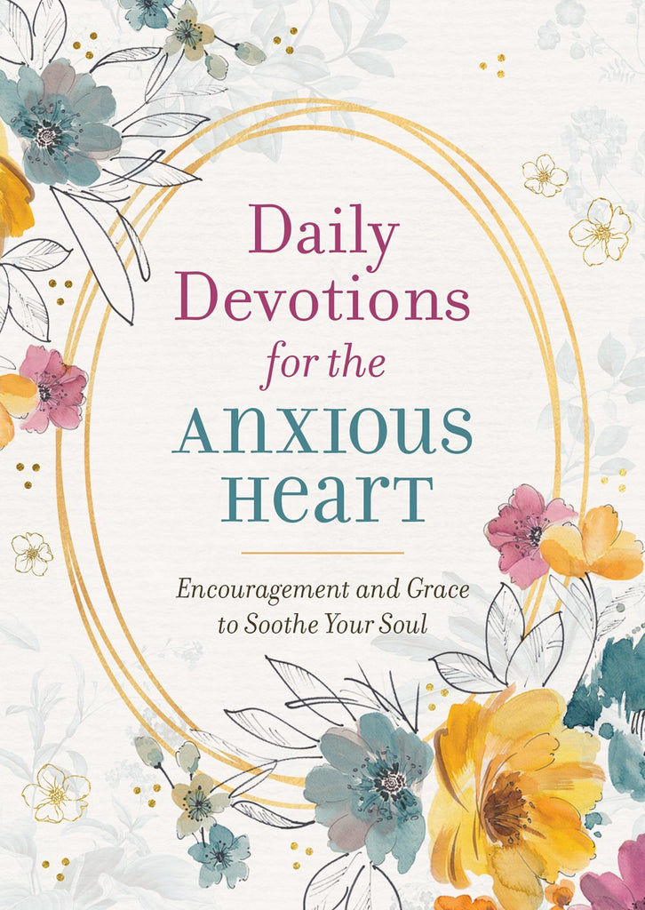 Daily Devotions for the Anxious Heart : Encouragement and Grace to Soothe Your Soul