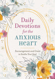 Daily Devotions for the Anxious Heart : Encouragement and Grace to Soothe Your Soul