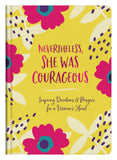 Nevertheless, She Was Courageous : Inspiring Devotions and Prayers for a Woman's Heart